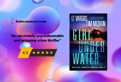 Girl Under Water : By - L.T. Vargus and Tim McBain is An absolutely unputdownable and gripping crime thriller