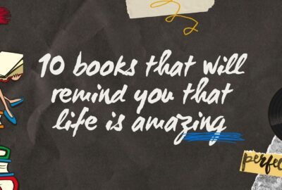 10 books that will remind you that life is amazing