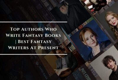 Top Authors Who Write Fantasy Books | Best Fantasy Writers At Present