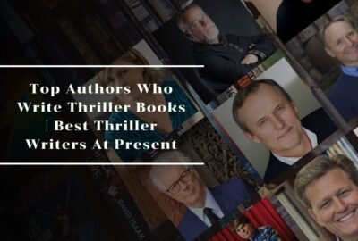 Top Authors Who Write Thriller Books | Best Thriller Writers At Present