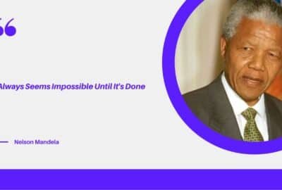 It Always Seems Impossible Until It's Done - Nelson Mandela