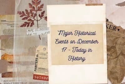 Major Historical Events on December 17 - Today in History