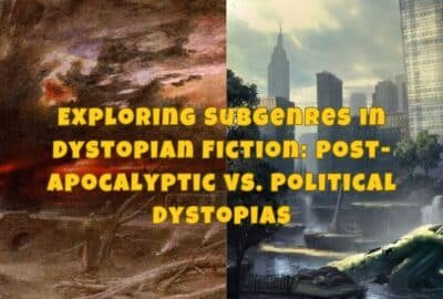 Exploring Subgenres in Dystopian Fiction: Post-Apocalyptic vs. Political Dystopias
