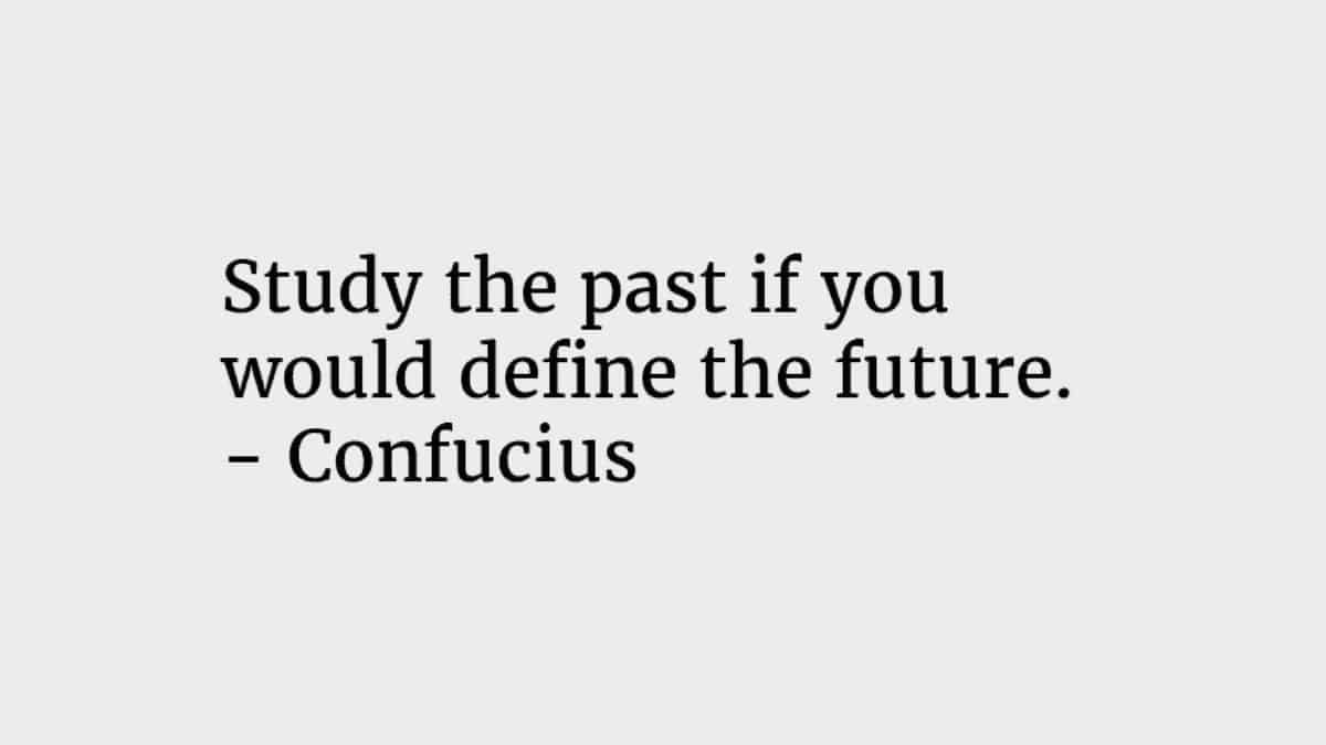 Study the past if you would define the future