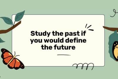 Study the past if you would define the future