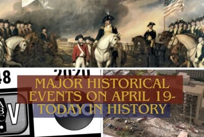 Major Historical Events on April 19- Today in History
