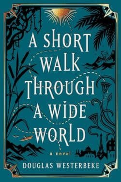 A Short Walk Through a Wide World: By Douglas Westerbeke