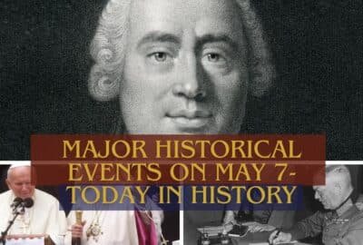 Major Historical Events on May 7 - Today in History