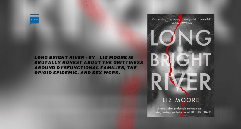 Long Bright River : By - Liz Moore