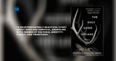 The Only Good Indians : By - Stephen Graham Jones