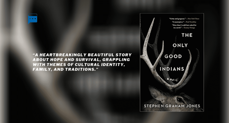 The Only Good Indians : By - Stephen Graham Jones