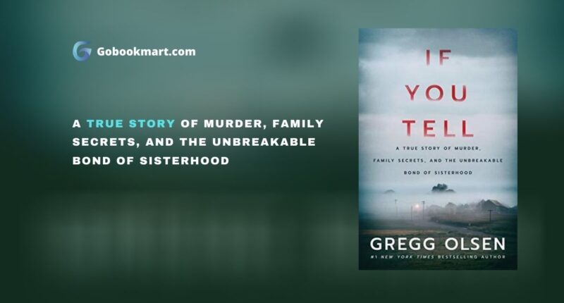 If You Tell: A True Story of Murder, Family Secrets, and the Unbreakable Bond of Sisterhood : By - Gregg Olsen