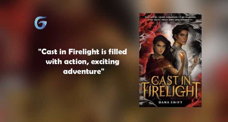 Cast in Firelight : By - Dana Swift is filled with action, exciting adventure