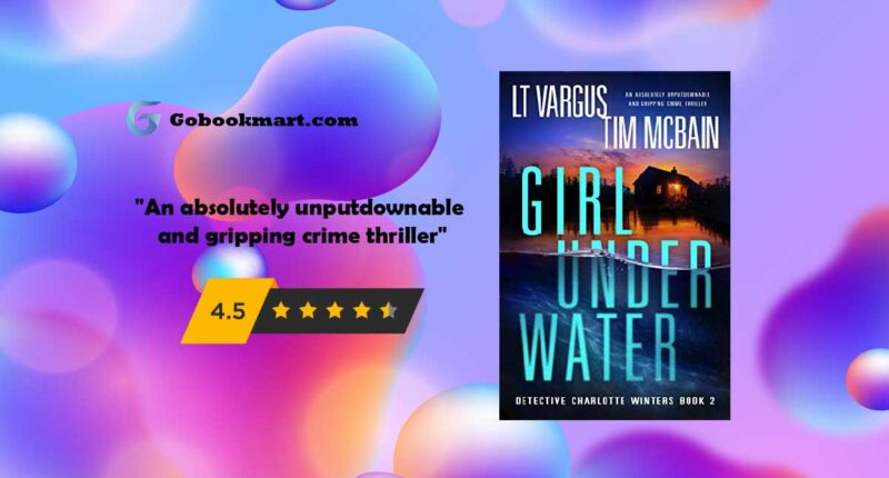 Girl Under Water : By - L.T. Vargus and Tim McBain | Novel Review and Podcast
