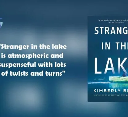 Stranger in the Lake : By – Kimberly Belle is atmospheric and suspenseful with lots of twists and turns