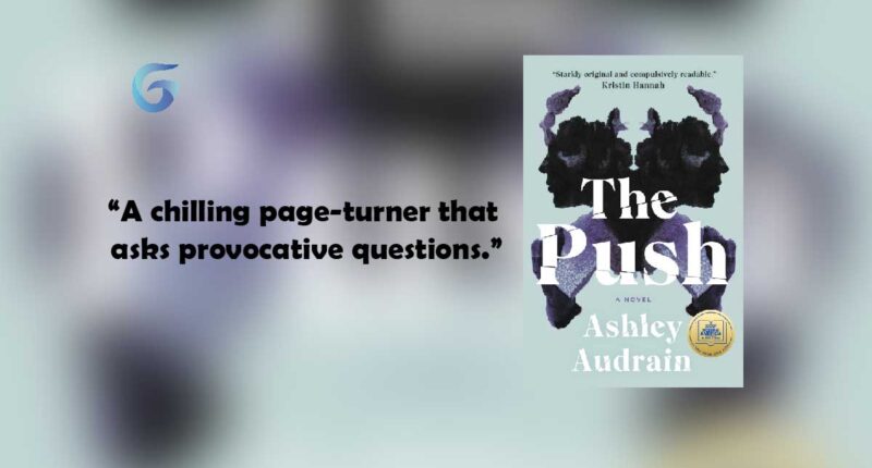 The Push : By - Ashley Audrain is a tense and unsettling thriller that's immersive, chilling, and provocative.