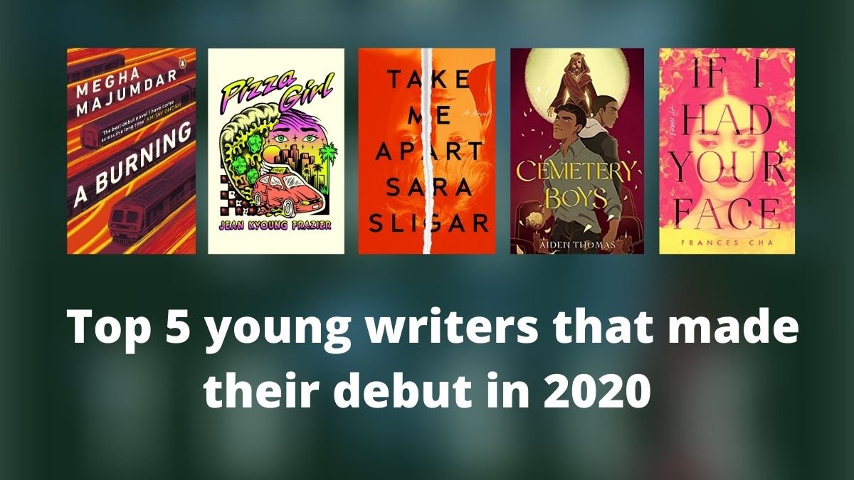 Top 5 des jeunes écrivains qui ont fait leurs débuts en 2020 Pizza Girl Take Me Apart A Burning Cemetery Boys If I had Your Face