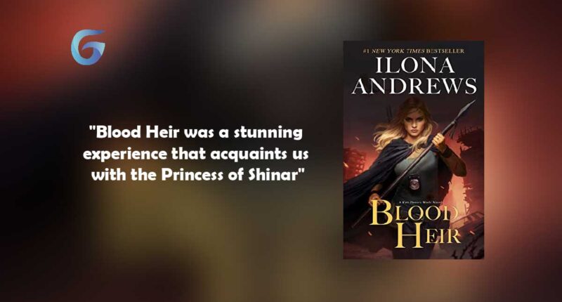 Blood Heir : By - Ilona Andrews is a stunning experience that acquaints us with the Princess of Shinar - Novel Review and Podcast