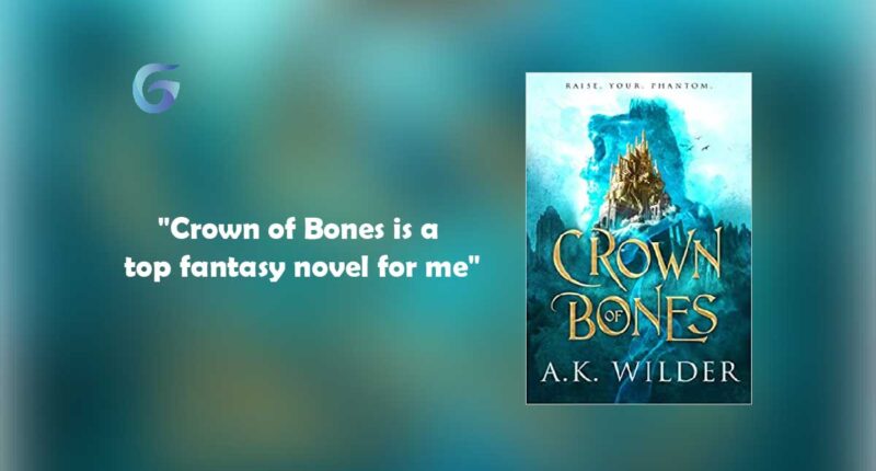 Crown of Bones : By - A.K. Wilder is a top fantasy novel for me that I will highly recommend to readers