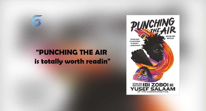 Punching the Air : By - Ibi Zoboi and Yusef Salaam is totally worth reading