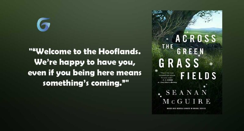 Across the Green Grass Fields: Book by Seanan McGuire Introduces us with Regan and the Hooflands