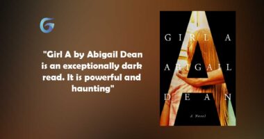Girl A: Book by Abigail Dean is an Exceptionally Dark Read