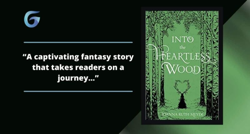 Into the Heartless Wood: Book By Joanna Ruth Meyer Is Climatic, Lyrical, Dark Fantasy With Forbidden Friendship And Magic