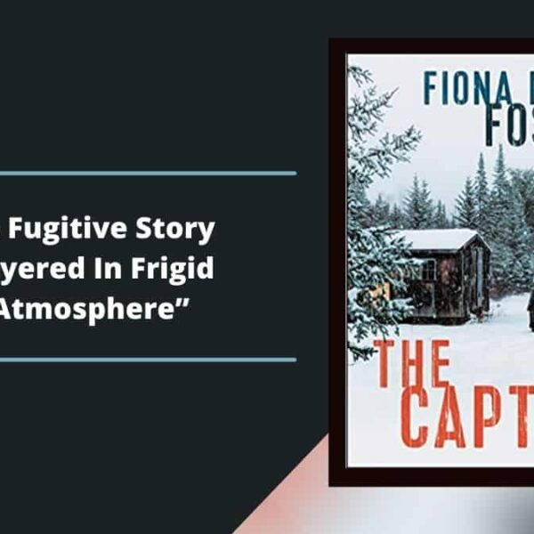 The Captive: Book By Fiona King Foster Is A Fugitive Story Layered In Frigid Atmosphere