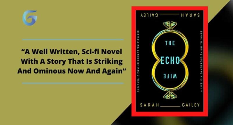 The Echo Wife: Book By Sarah Gailey Is A Well Written, Sci-fi Novel With A Story That Is Striking And Ominous Now And Again