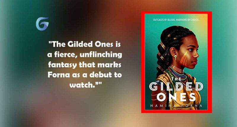 The Gilded Ones: Book by Namina Forna is a Fierce, Unflinching Fantasy
