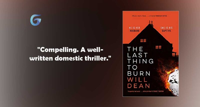 The Last Thing to Burn: Book by Will Dean | Book Review and Podcast