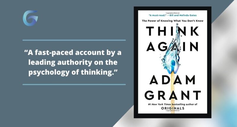 Think Again: The Power of Knowing What You Don't Know Book By Adam Grant Is A Fast-Paced Account By A Leading Authority On The Psychology Of Thinking.