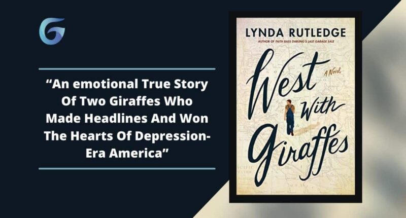 West with Giraffes: Book By Lynda Rutledge Is An emotional True Story Of Two Giraffes Who Made Headlines And Won The Hearts Of Depression-Era America