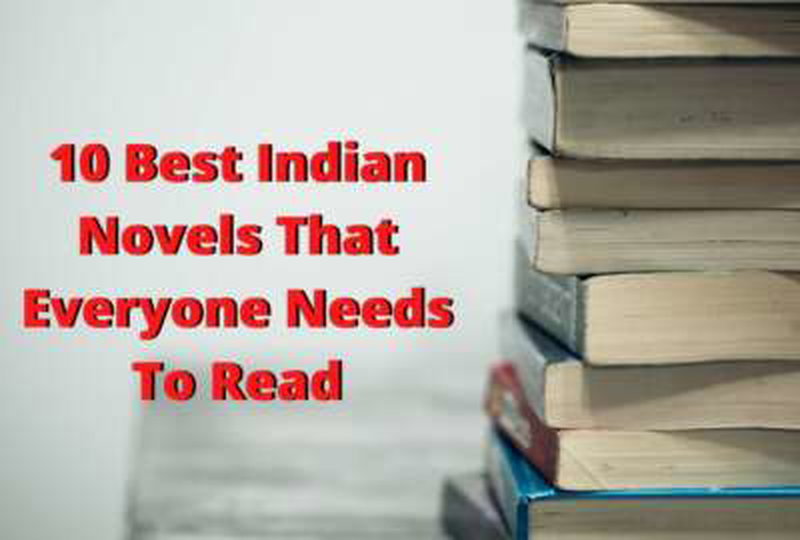 10 सर्वश्रेष्ठ भारतीय उपन्यास जिन्हें हर किसी को पढ़ना चाहिए