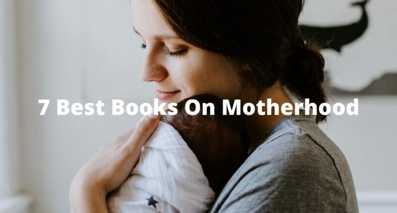 7 Best Books On Motherhood