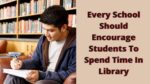 Every School Should Encourage Students To Spend Time In Library
