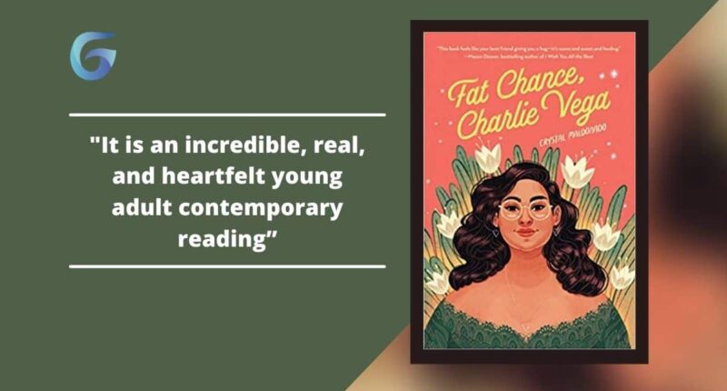 FAT CHANCE, CHARLIE VEGA: By Crystal Maldonado Is An Incredible, Real, And Heartfelt Young Adult Contemporary Reading