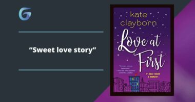 Love at First: By Kate Clayborn Is A Sweet love story
