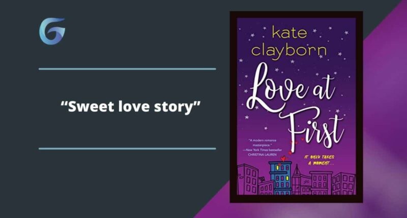 Love at First: By Kate Clayborn Is A Sweet love story