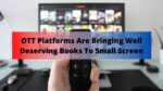 OTT Platforms Are Bringing Well Deserving Books To Small Screen