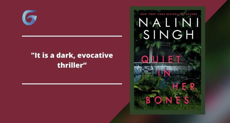 Quiet In Her Bones: By Nalini Singh Is A Dark, Evocative Thriller