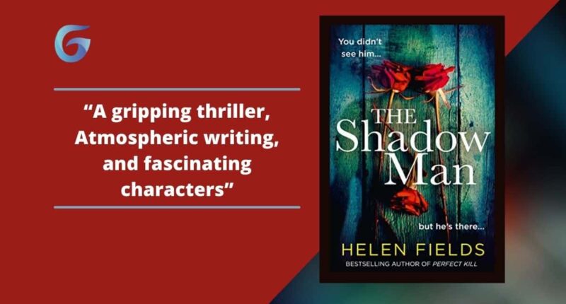 The Shadow Man: By Helen Fields Is A Gripping Thriller, With Atmospheric Writing, And Fascinating Characters