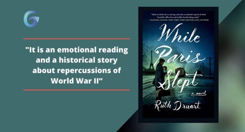 While Paris Slept: By Ruth Druart Is An Emotional Read And A Story About The Repercussions Of World War II