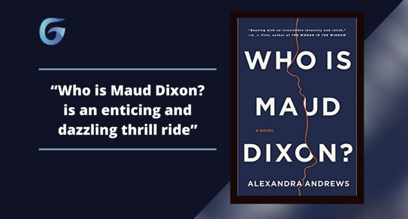 Who is Maud Dixon? By Alexandra Andrews Is An Enticing And Dazzling Thrill Ride