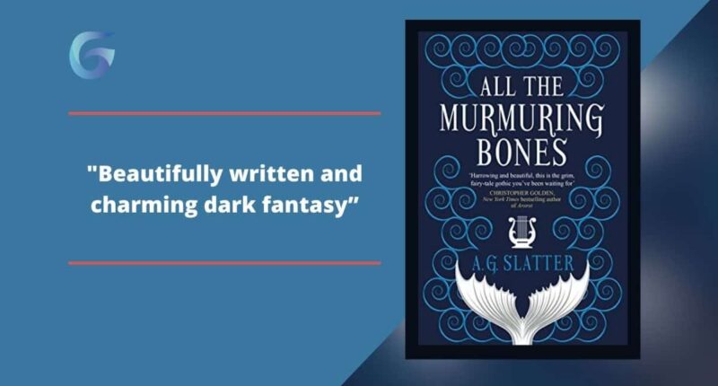 All The Murmuring Bones: By A.G. Slatter Is A Beautifully Written And Charming Dark Fantasy