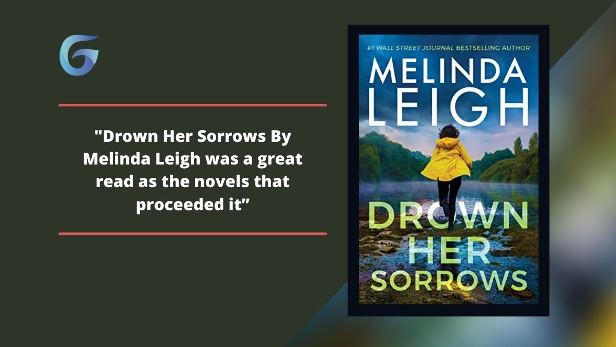 Drown Her Sorrows By Melinda Leigh was a great read as the novels that proceeded it