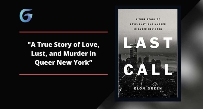 Last Call: By Elon Green Is A True Story of Love, Lust, and Murder in Queer New York