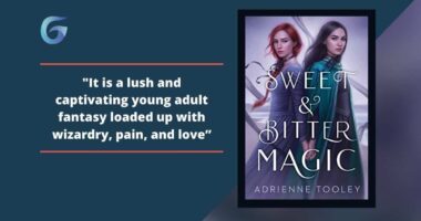 Sweet & Bitter Magic: By Adrienne Tooley Is A Lush And Captivating Young Adult Fantasy Loaded Up With Wizardry, Pain, And Love