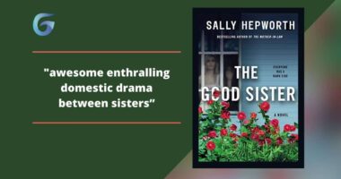 The Good Sister: By Sally Hepworth Is An Awesome Enthralling Domestic Drama Between Sisters