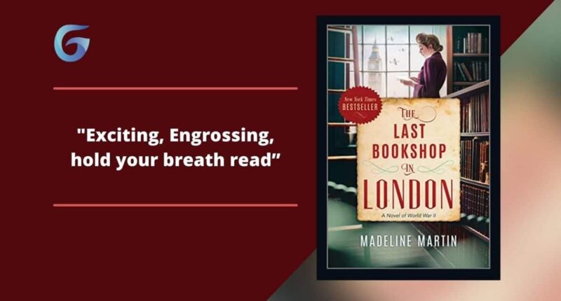 The Last Bookshop in London: By Madeline Martin Is An Exciting, Engrossing, Hold Your Breath Kind of Read